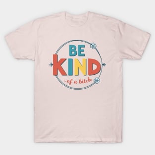 Be Kind Of A Bitch  sarcastic T-Shirt